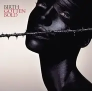 Birth - Gotten Bold