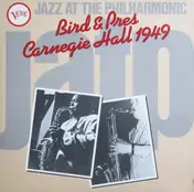Bird - Jazz At The Philharmonic Bird & Pres Carnegie Hall 1949