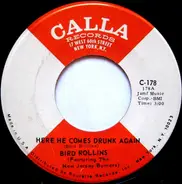 Bird Rollins - Here He Comes Drunk Again