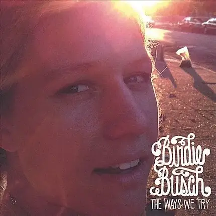 Birdie Busch - The Ways We Try