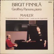 Birgit Finnilä , Geoffrey Parsons - Gustav Mahler - Kindertotenlieder / Rückert Lieder / Lieder Aus Der Jugendzeit