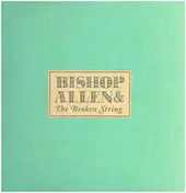 BISHOP ALLEN - Bishop Allen & The Broken String