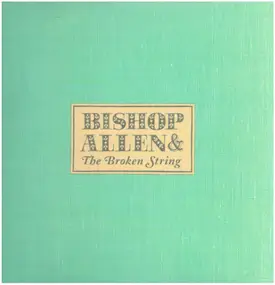 BISHOP ALLEN - Bishop Allen & The Broken String