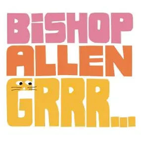 BISHOP ALLEN - Grrr...