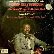Bishop Billy Robinson And The Garden Of Prayer Cathedral Choir - I'm Leaving You In The Hands Of The Lord