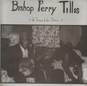 Bishop Perry Tillis - In Times Like These