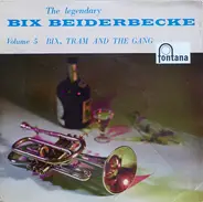 Bix Beiderbecke - The Legendary Bix Beiderbecke (Bix, Tram And The Gang)