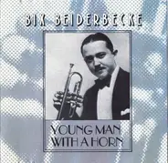 Bix Beiderbecke - Young Man With A Horn