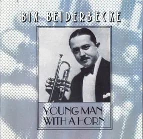 Bix Beiderbecke - Young Man With A Horn