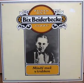 Bix Beiderbecke - Zlaté Dny Jazzu - Mladý Muž S Trubkou