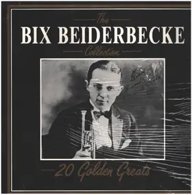 Bix Beiderbecke - The Bix Beiderbecke Collection - 20 Golden Greats