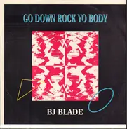 BJ Blade - Go Down Rock Yo Body