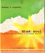 Bombay S. Jayashri - Atma:Soul. A glimpse into the poetry of Subramanya Bharathi