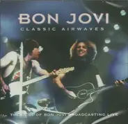 Bon Jovi - Classic Airwaves (The Best Of Bon Jovi Broadcasting Live)