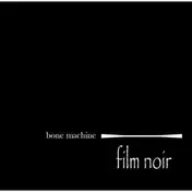 Bone Machine - Film Noir