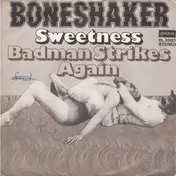 Boneshaker - Sweetness / Badman Strikes Again