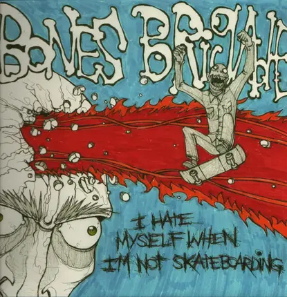 Bones Brigade - I Hate Myself When I'm Not Skateboarding