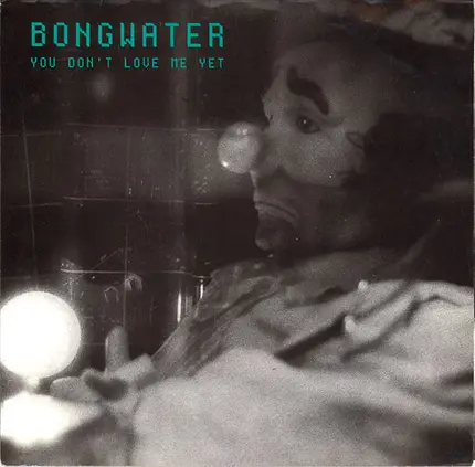 Bongwater - You Don't Love Me Yet