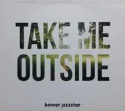 CD - Bonner Jazzchor - Take Me Outside - Digipack
