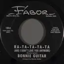 7inch Vinyl Single - Bonnie Guitar - Ra-Ta-Ta-Ta-Ta (And I Don't Love You Anymore)