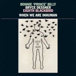 Bonnie Prince Billy/Bryce - When We Are Inhuman