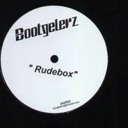 Bootgelerz - Rudebox / Ourhouse