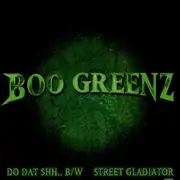 12'' - Boo Greenz - Do Dat Shh.. / Street Gladiator