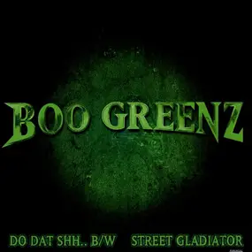 Boo Greenz - Do Dat Shh.. / Street Gladiator