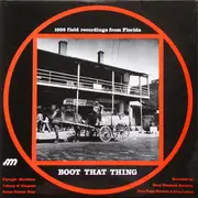 LP - Booker T. Sapps , Roger Matthews & Willy Flowers - Boot That Thing (Library Of Congress Field Recordings From Florida By Booker T. Sapps, Roger Matthews & Willy Flowers)