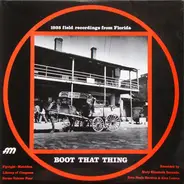 Booker T. Sapps , Roger Matthews & Willy Flowers - Boot That Thing (Library Of Congress Field Recordings From Florida By Booker T. Sapps, Roger Matthe