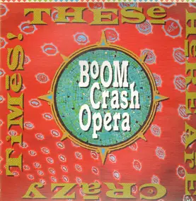 Boom Crash Opera - These Here Are Crazy Times