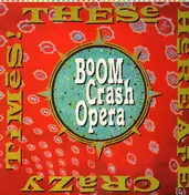 Boom Crash Opera - These Here Are Crazy Times!