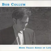 Bob Collum - More Tragic Songs Of Life