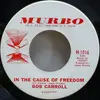 7inch Vinyl Single - Bob Carroll - In The Cause Of Freedom / The Magic Of Summer