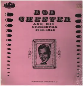 bob chester - And His Orchestra 1939-1942