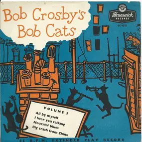 Bob Crosby - Bob Crosby's Bob Cats Volume 3