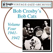 Bob Crosby And The Bob Cats - Bob Crosby's Bob Cats Volume Four 1941-1942