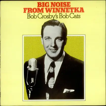 Bob Crosby And The Bob Cats - Big Noise From Winnetka