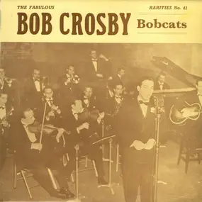 Bob Crosby - The Fabulous Bob Crosby Bob Cats
