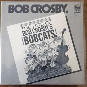 Bob Crosby - The Hits Of Bob Crosby's Bobcats