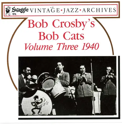 Bob Crosby And The Bob Cats - Volume Three 1940