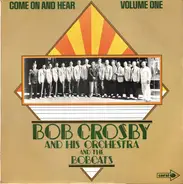 Bob Crosby And His Orchestra And Bob Crosby And The Bob Cats - Come On And Hear - Volume One