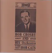 Bob Crosby - And His Orchestra / Bob Cats 1937-1942