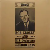 Bob Crosby - Bob Crosby And His Orchestra / Bob Crosby's Bob Cats 1937 - 1942