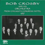 CD - Bob Crosby And His Orchestra - From Chicago's Congress Hotel 1937