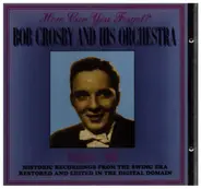 Bob Crosby and his Orchestra - How can you forget?