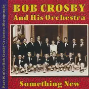 Bob Crosby And His Orchestra - Something New: Volume 16 1941