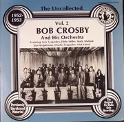 LP - Bob Crosby and his Orchestra - The Uncollected, Vol. 2 - 1952-1953