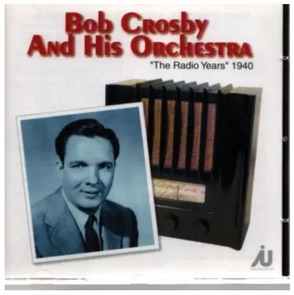 Bob Crosby and his Orchestra - The Radio Years 1940