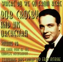 CD - Bob Crosby And His Orchestra - Where Do We Go From Here Volume 18